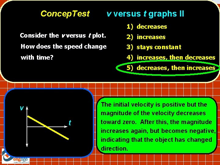 Concep. Test v versus t graphs II 1) decreases Consider the v versus t Concep. Test v versus t graphs II 1) decreases Consider the v versus t