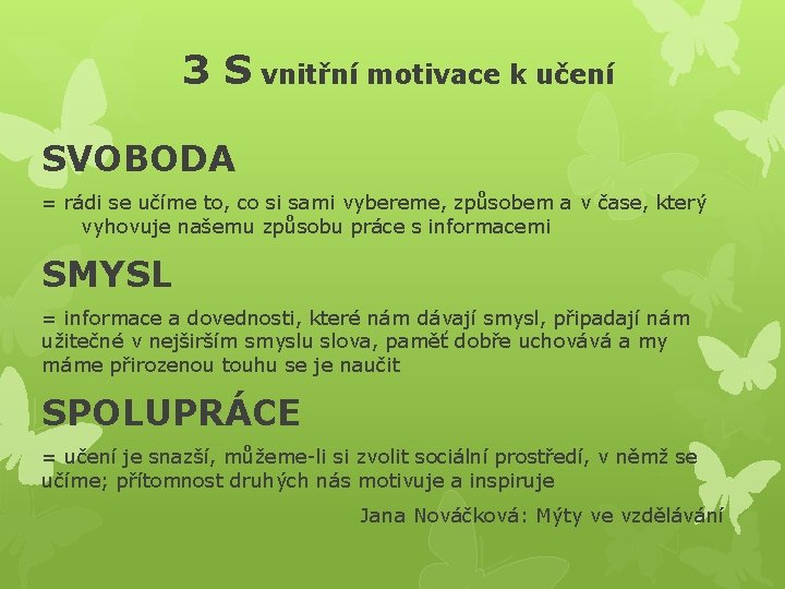 3 S vnitřní motivace k učení SVOBODA = rádi se učíme to, co si