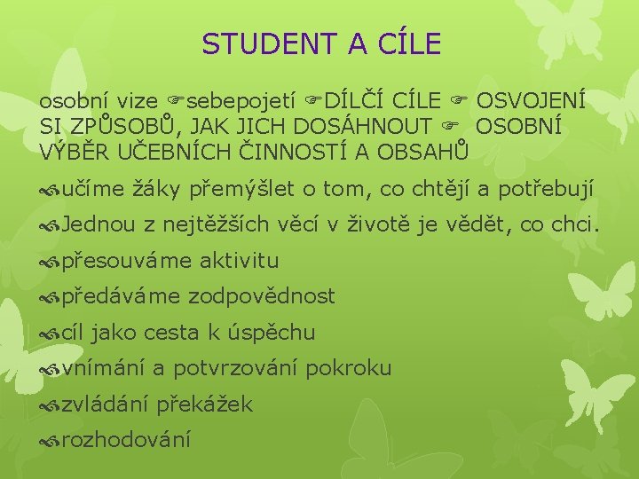 STUDENT A CÍLE osobní vize sebepojetí DÍLČÍ CÍLE OSVOJENÍ SI ZPŮSOBŮ, JAK JICH DOSÁHNOUT