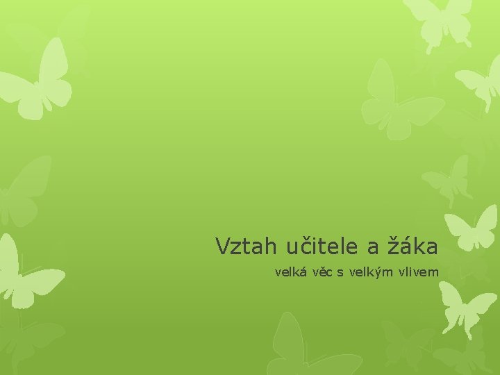 Vztah učitele a žáka velká věc s velkým vlivem 