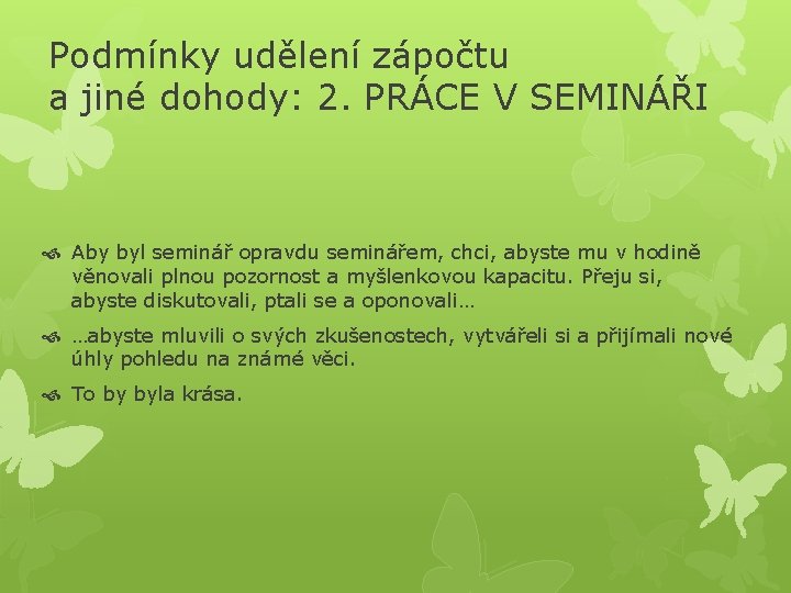 Podmínky udělení zápočtu a jiné dohody: 2. PRÁCE V SEMINÁŘI Aby byl seminář opravdu