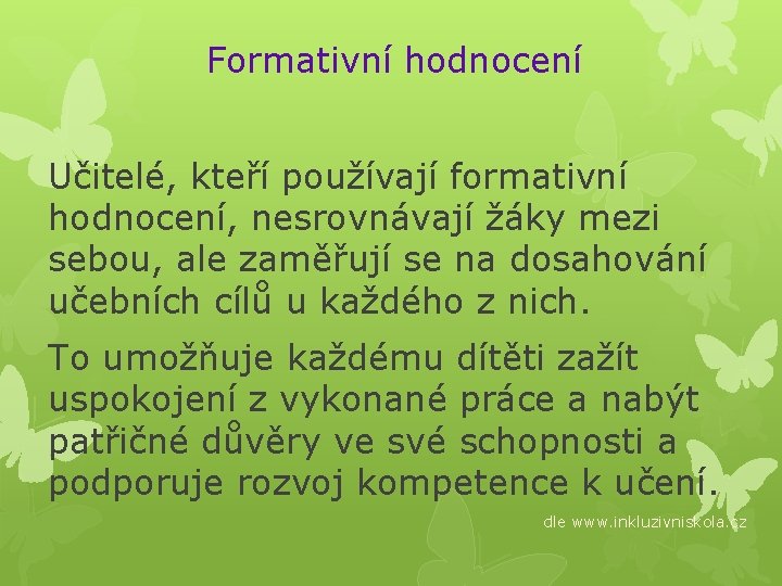 Formativní hodnocení Učitelé, kteří používají formativní hodnocení, nesrovnávají žáky mezi sebou, ale zaměřují se