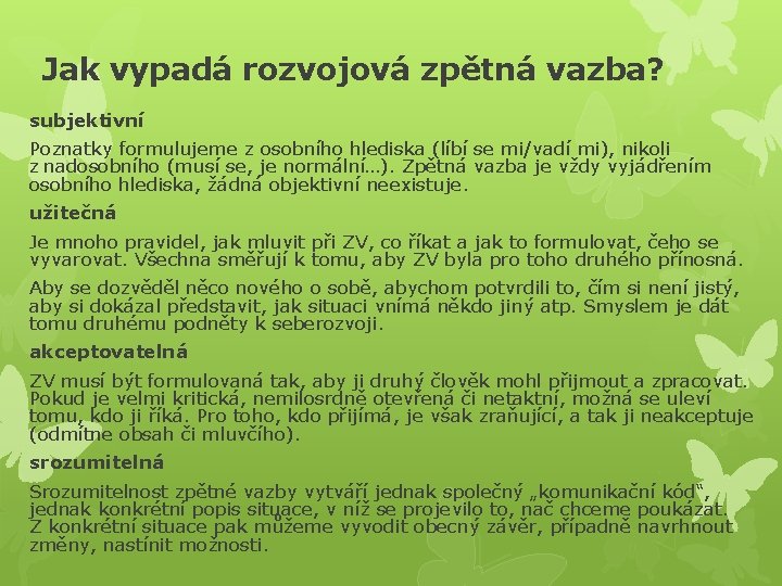 Jak vypadá rozvojová zpětná vazba? subjektivní Poznatky formulujeme z osobního hlediska (líbí se mi/vadí