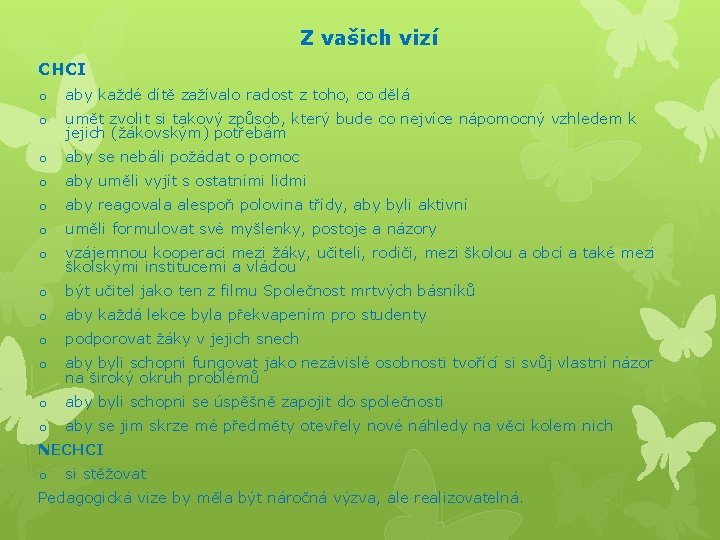  Z vašich vizí CHCI o aby každé dítě zažívalo radost z toho, co