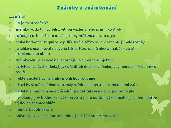  Známky a známkování …a učitel o o o o Co je to prospěch?