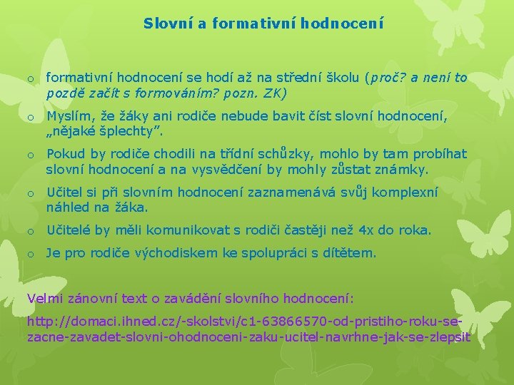  Slovní a formativní hodnocení o formativní hodnocení se hodí až na střední školu