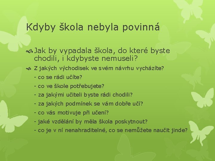 Kdyby škola nebyla povinná Jak by vypadala škola, do které byste chodili, i kdybyste