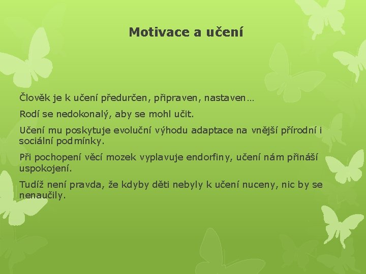 Motivace a učení Člověk je k učení předurčen, připraven, nastaven… Rodí se nedokonalý, aby