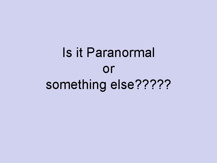 Is it Paranormal or something else? ? ? 