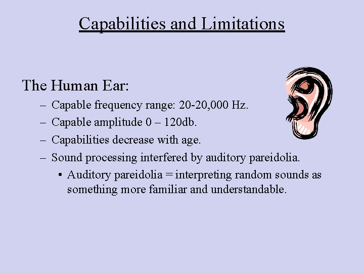 Capabilities and Limitations The Human Ear: – – Capable frequency range: 20 -20, 000