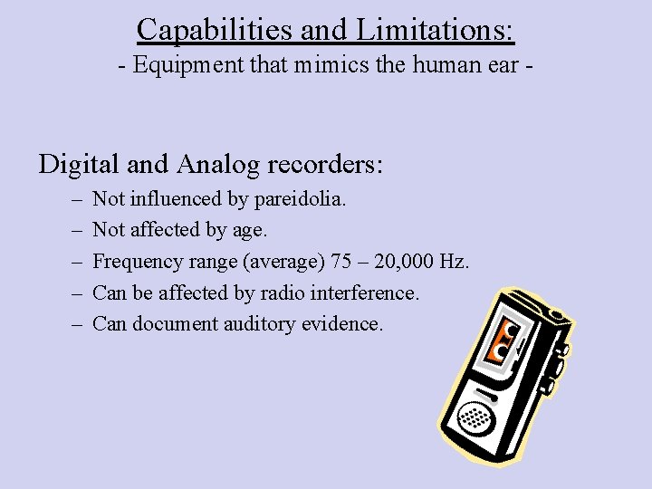 Capabilities and Limitations: - Equipment that mimics the human ear - Digital and Analog