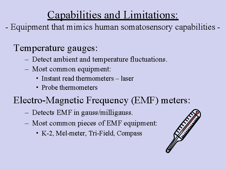 Capabilities and Limitations: - Equipment that mimics human somatosensory capabilities - Temperature gauges: –