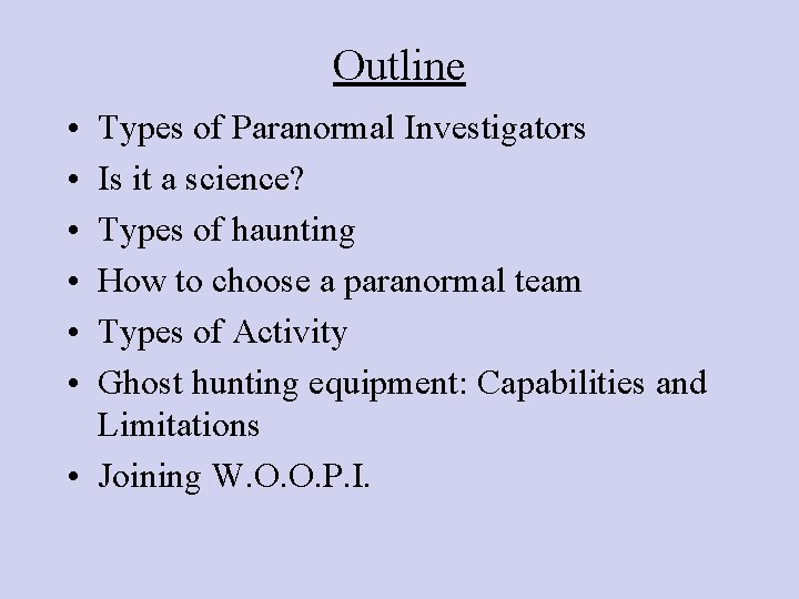 Outline • • • Types of Paranormal Investigators Is it a science? Types of