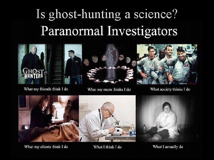 Is ghost-hunting a science? 