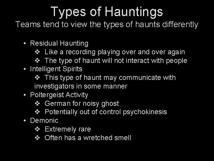 Types of Hauntings Teams tend to view the types of haunts differently • Residual