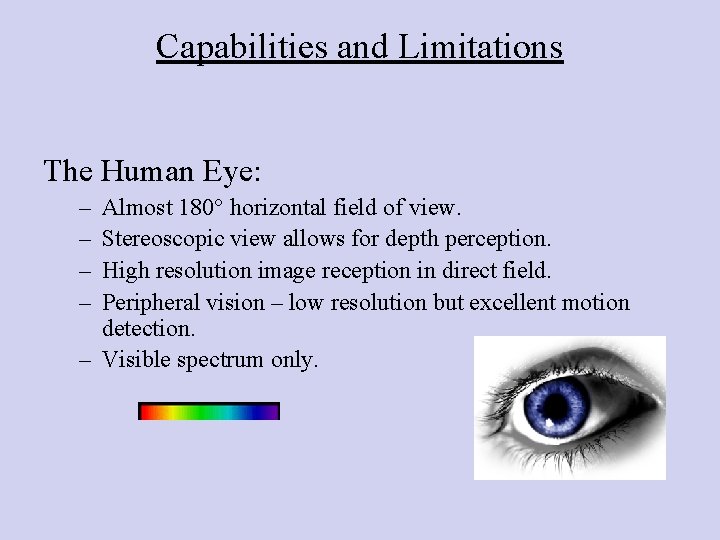 Capabilities and Limitations The Human Eye: – – Almost 180° horizontal field of view.