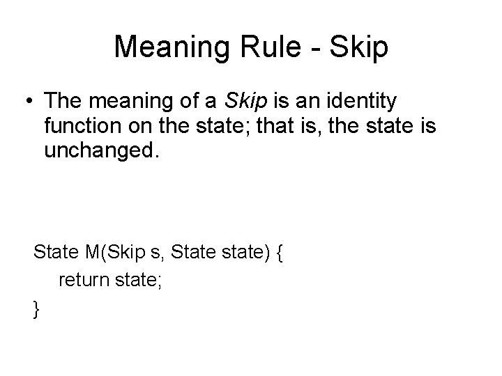 Meaning Rule - Skip • The meaning of a Skip is an identity function