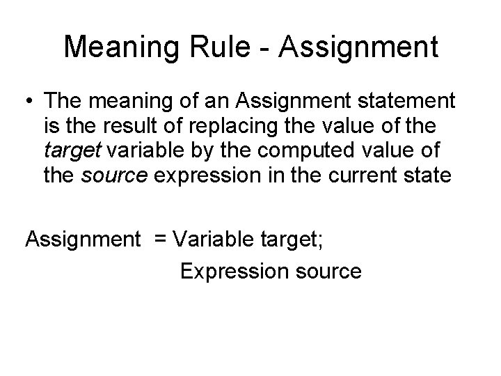 Meaning Rule - Assignment • The meaning of an Assignment statement is the result