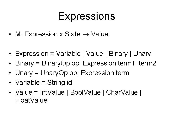 Expressions • M: Expression x State → Value • • • Expression = Variable