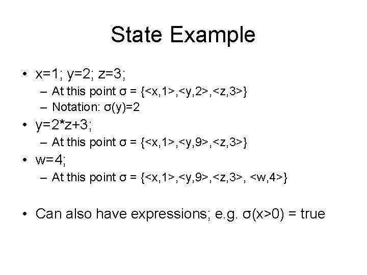 State Example • x=1; y=2; z=3; – At this point σ = {<x, 1>,