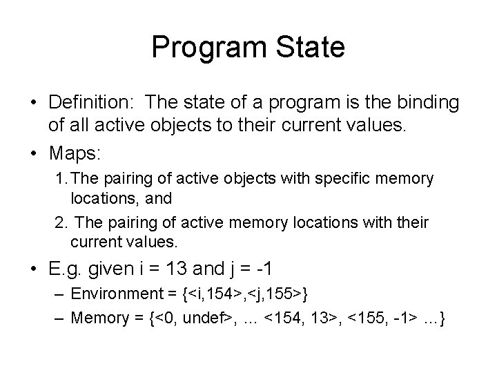 Program State • Definition: The state of a program is the binding of all