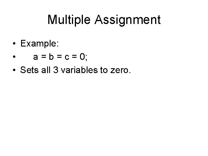 Multiple Assignment • Example: • a = b = c = 0; • Sets