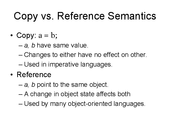 Copy vs. Reference Semantics • Copy: a = b; – a, b have same