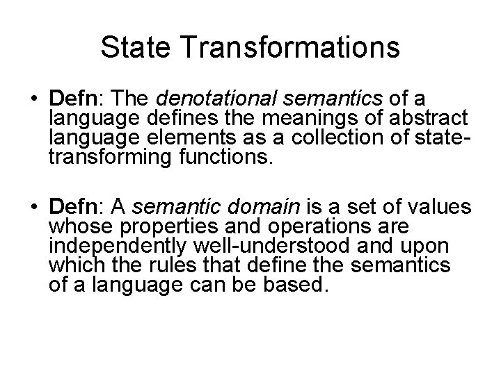 State Transformations • Defn: The denotational semantics of a language defines the meanings of