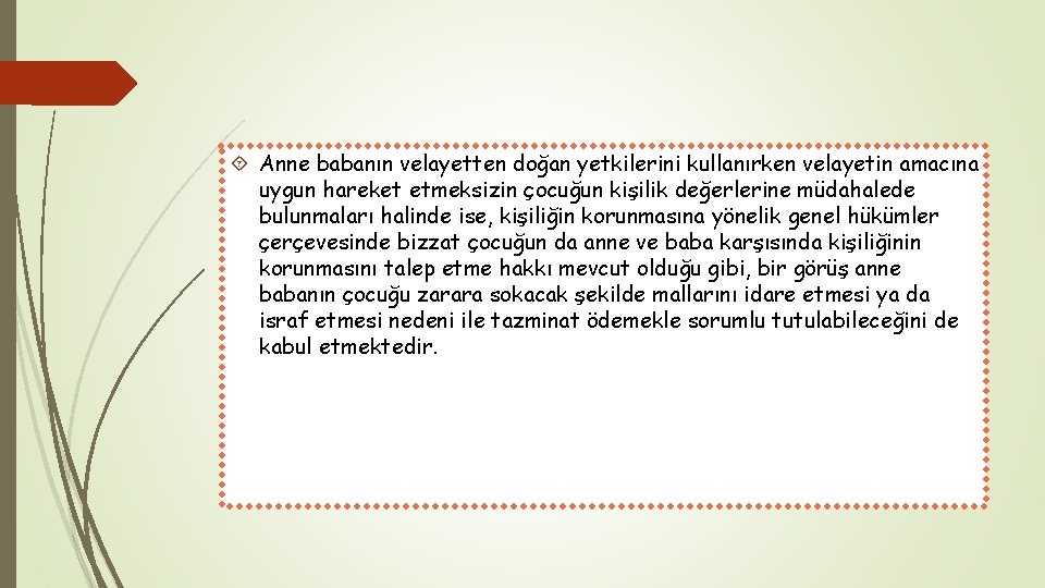  Anne babanın velayetten doğan yetkilerini kullanırken velayetin amacına uygun hareket etmeksizin çocuğun kişilik