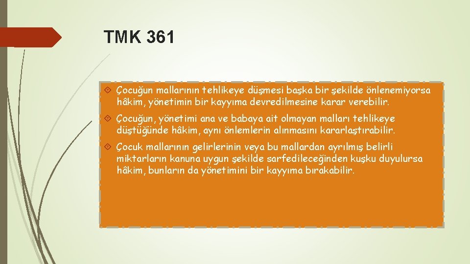 TMK 361 Çocuğun mallarının tehlikeye düşmesi başka bir şekilde önlenemiyorsa hâkim, yönetimin bir kayyıma