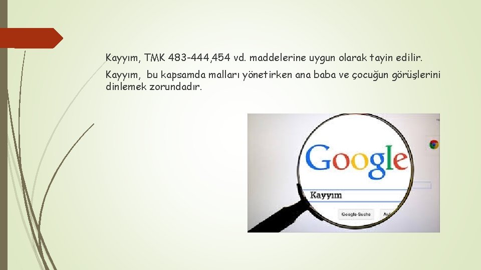 Kayyım, TMK 483 -444, 454 vd. maddelerine uygun olarak tayin edilir. Kayyım, bu kapsamda