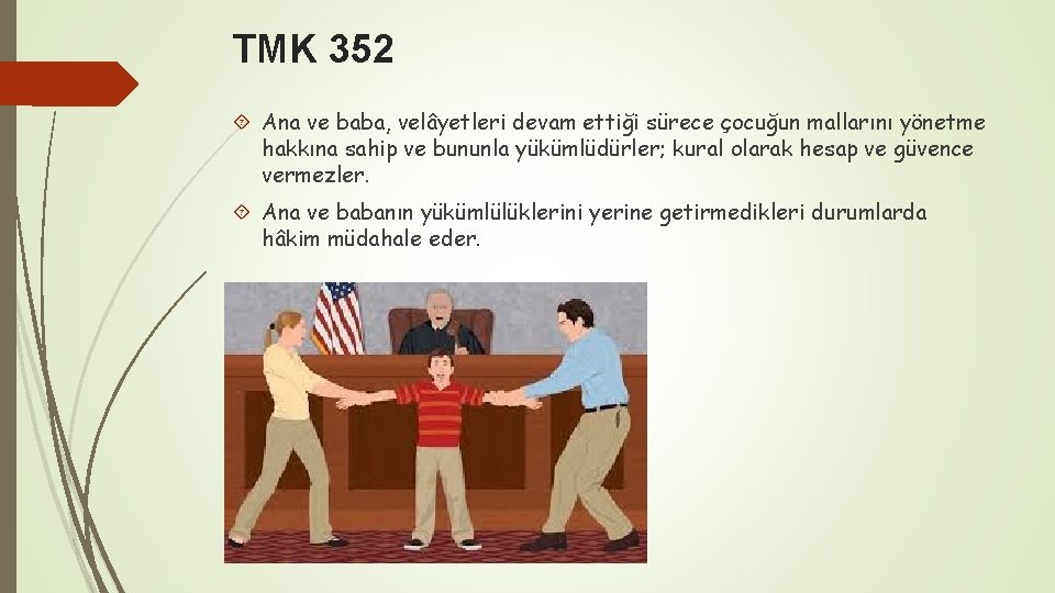 TMK 352 Ana ve baba, velâyetleri devam ettiği sürece çocuğun mallarını yönetme hakkına sahip