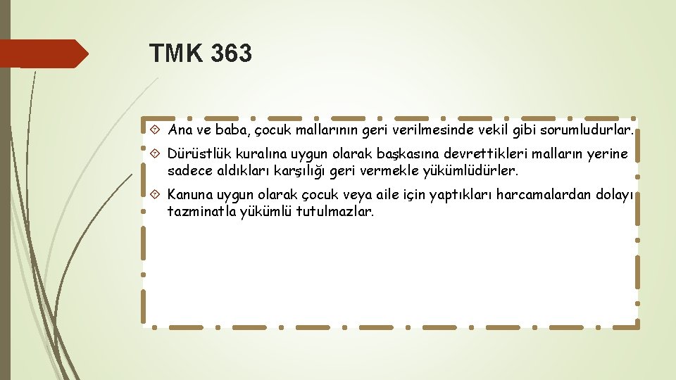 TMK 363 Ana ve baba, çocuk mallarının geri verilmesinde vekil gibi sorumludurlar. Dürüstlük kuralına