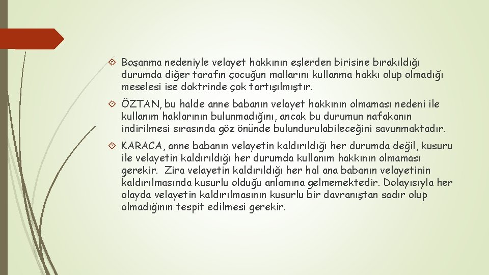  Boşanma nedeniyle velayet hakkının eşlerden birisine bırakıldığı durumda diğer tarafın çocuğun mallarını kullanma