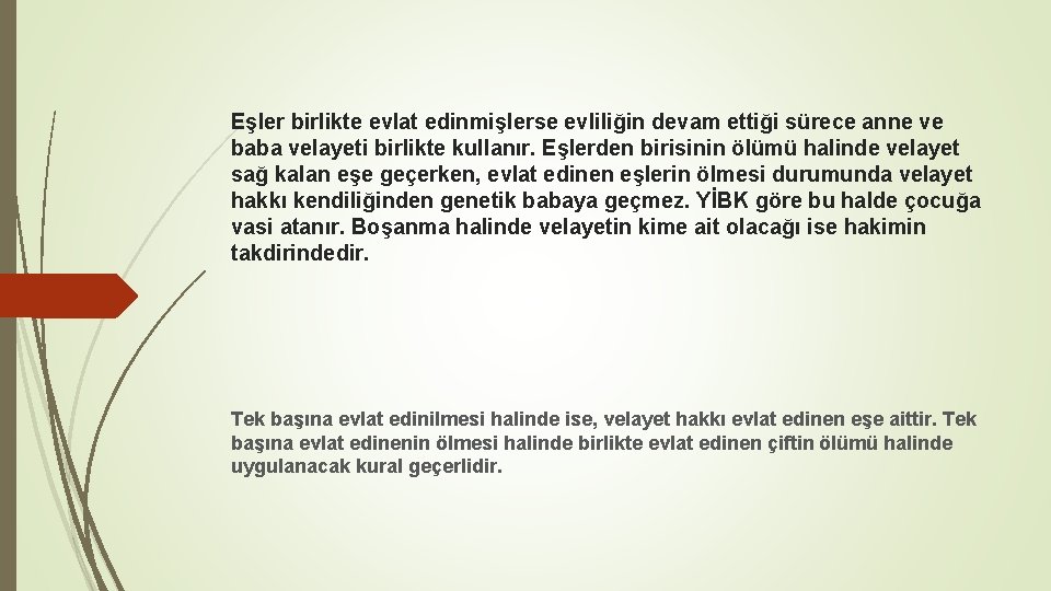 Eşler birlikte evlat edinmişlerse evliliğin devam ettiği sürece anne ve baba velayeti birlikte kullanır.