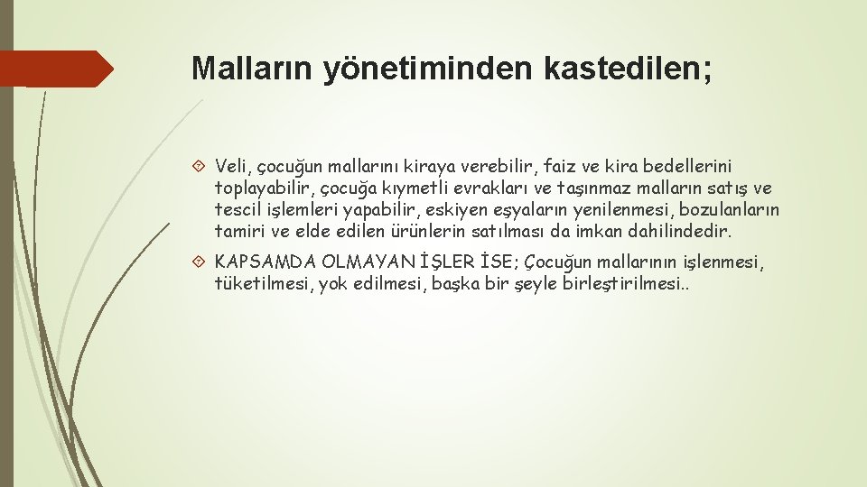 Malların yönetiminden kastedilen; Veli, çocuğun mallarını kiraya verebilir, faiz ve kira bedellerini toplayabilir, çocuğa