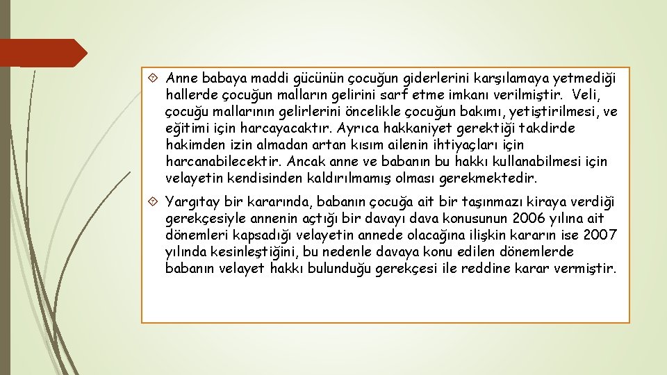  Anne babaya maddi gücünün çocuğun giderlerini karşılamaya yetmediği hallerde çocuğun malların gelirini sarf