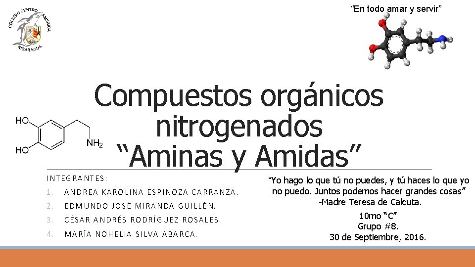 “En todo amar y servir” Compuestos orgánicos nitrogenados “Aminas y Amidas” INTEGRANTES: 1. ANDREA