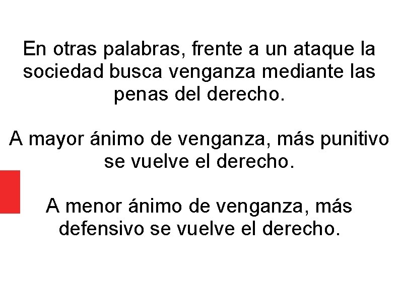 En otras palabras, frente a un ataque la sociedad busca venganza mediante las penas