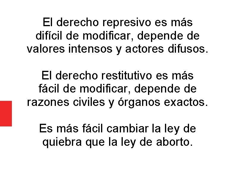 El derecho represivo es más difícil de modificar, depende de valores intensos y actores