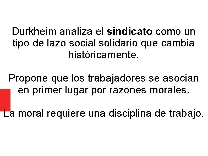 Durkheim analiza el sindicato como un tipo de lazo social solidario que cambia históricamente.