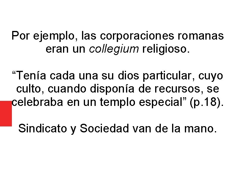 Por ejemplo, las corporaciones romanas eran un collegium religioso. “Tenía cada una su dios