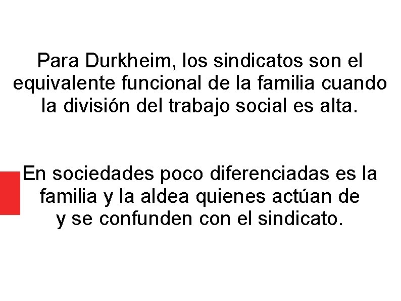 Para Durkheim, los sindicatos son el equivalente funcional de la familia cuando la división