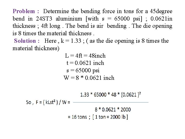 Problem : Determine the bending force in tons for a 45 degree bend in