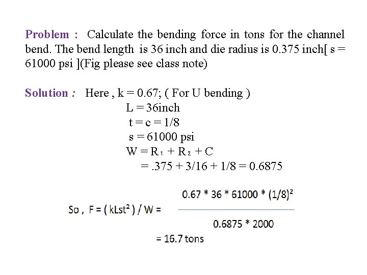 Problem : Calculate the bending force in tons for the channel bend. The bend