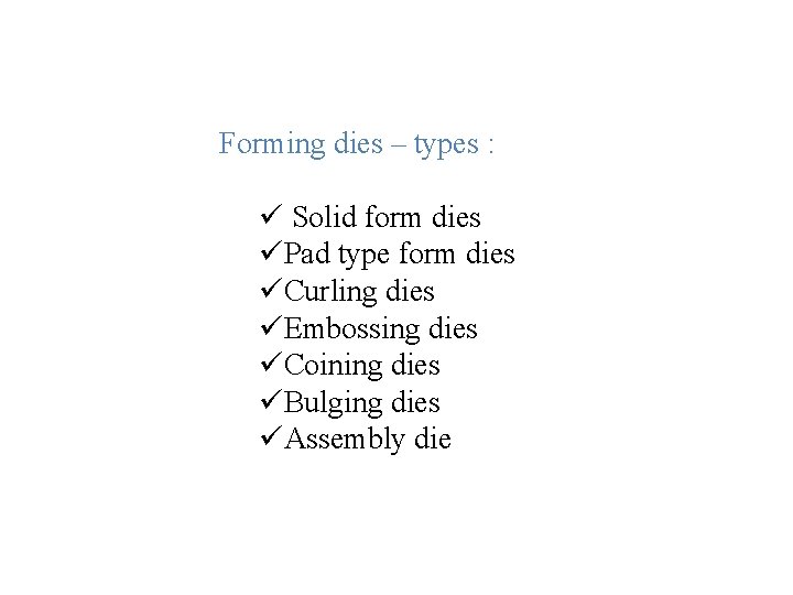 Forming dies – types : ü Solid form dies üPad type form dies üCurling