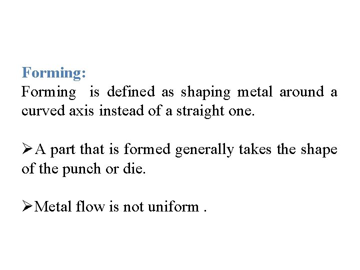 Forming: Forming is defined as shaping metal around a curved axis instead of a