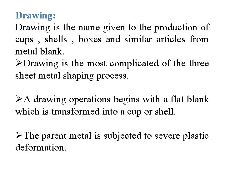 Drawing: Drawing is the name given to the production of cups , shells ,