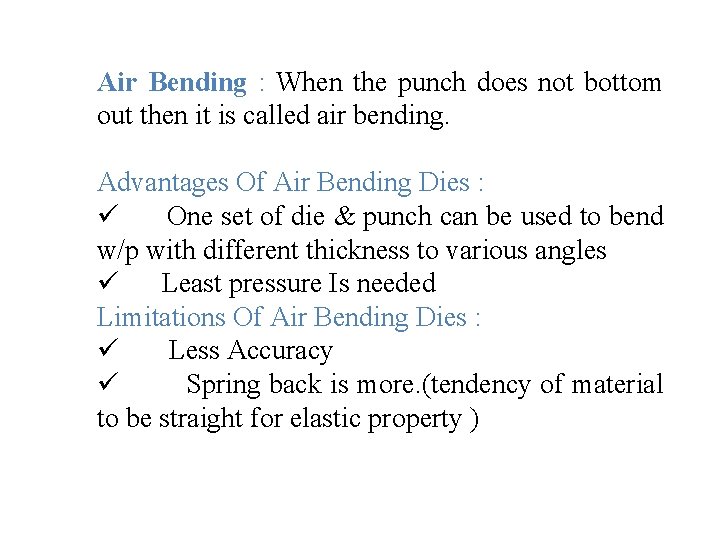 Air Bending : When the punch does not bottom out then it is called