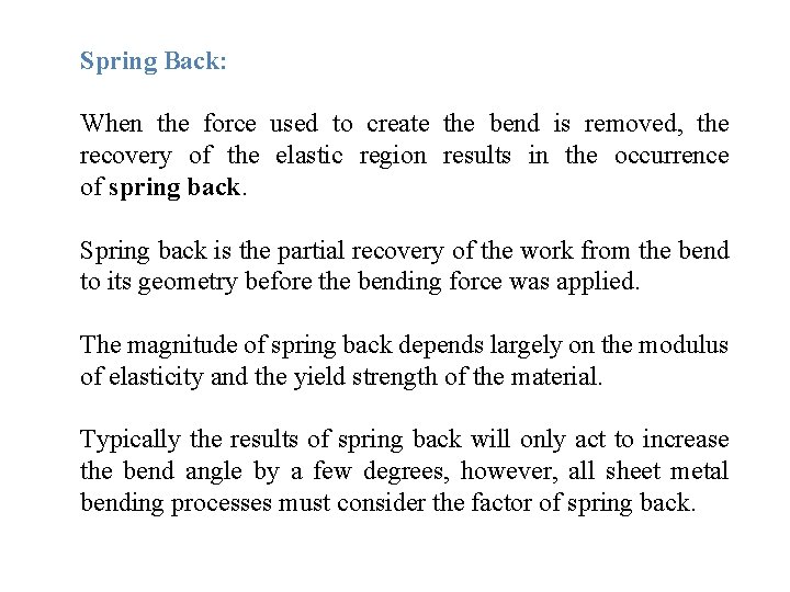 Spring Back: When the force used to create the bend is removed, the recovery